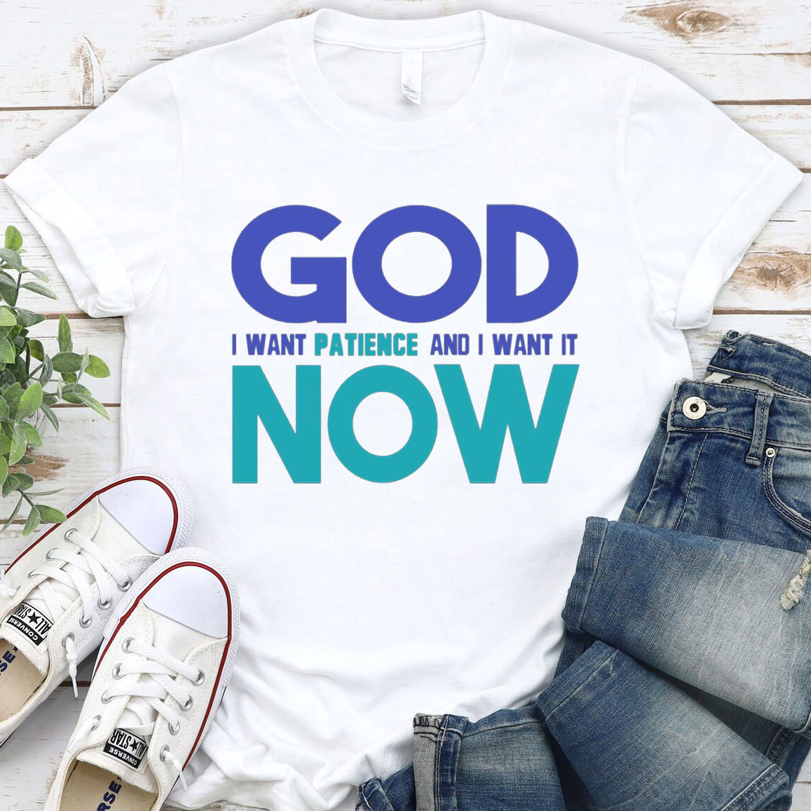 God I Want Patience And I Want It NOW Christian T-Shirt