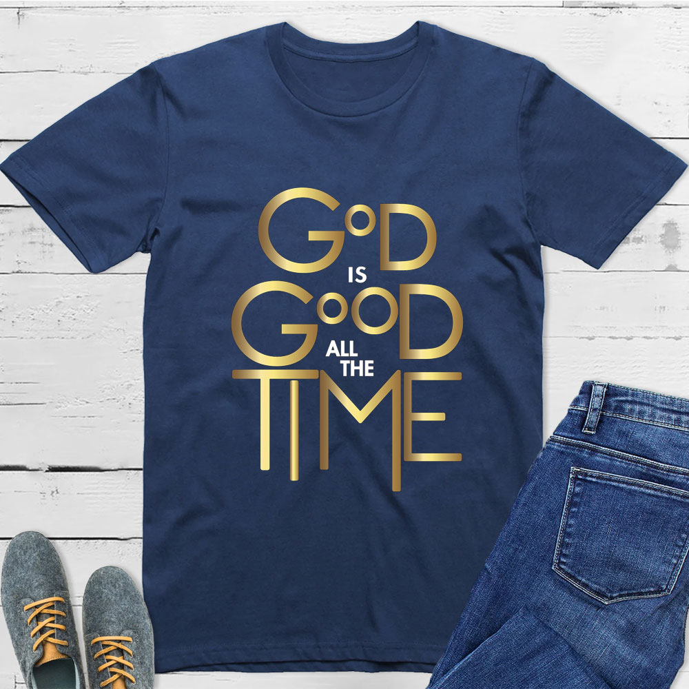 God Is Good All The Time Christian T-Shirt