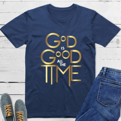 God Is Good All The Time Christian T-Shirt