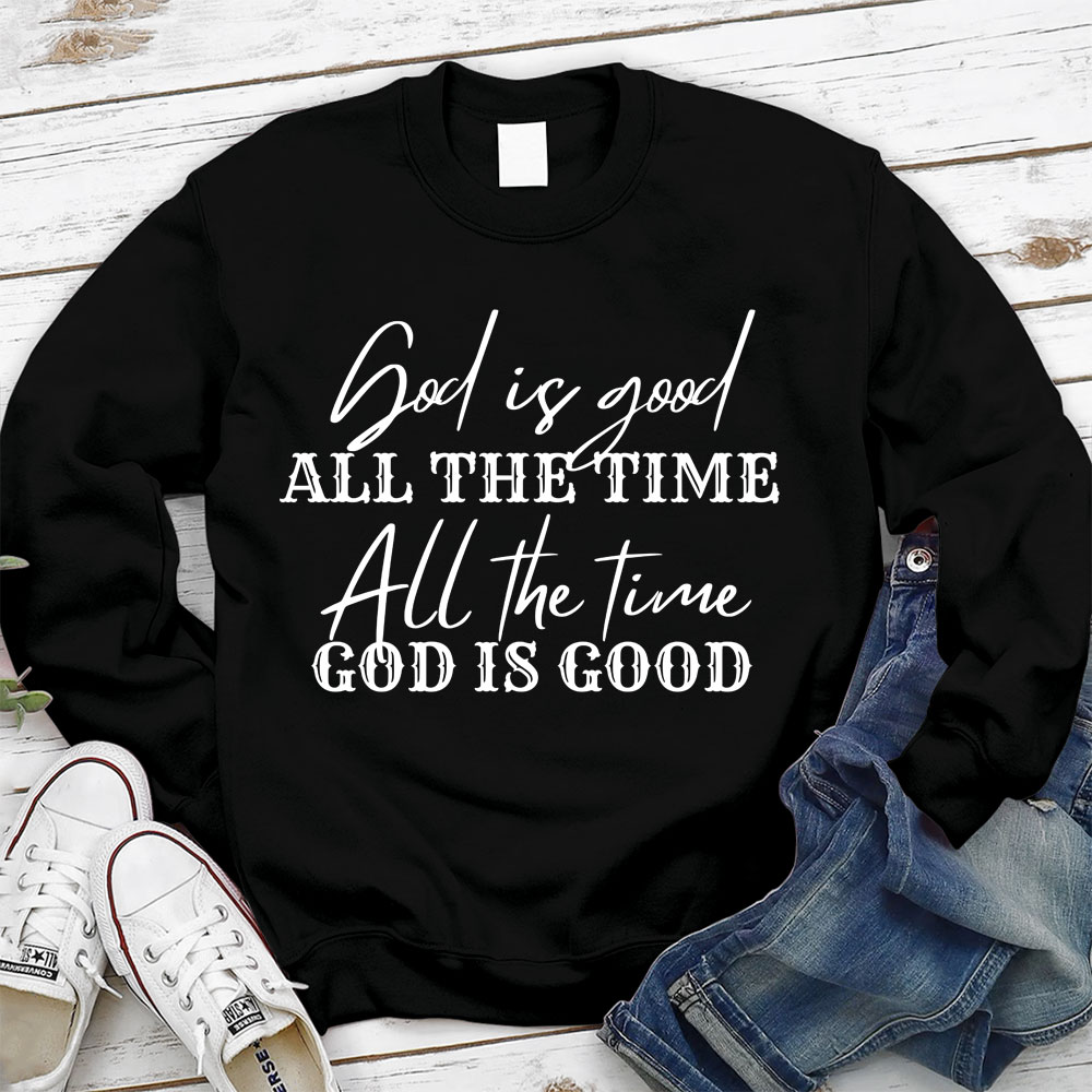 God Is Good All the Time Sweatshirt
