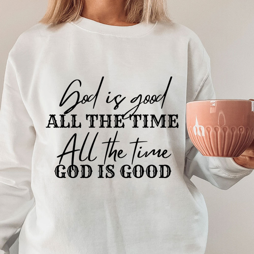 God Is Good All the Time Sweatshirt