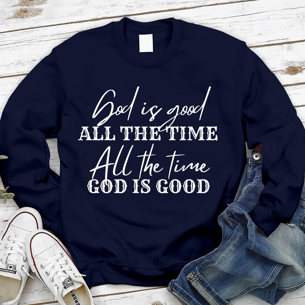 God Is Good All the Time Sweatshirt