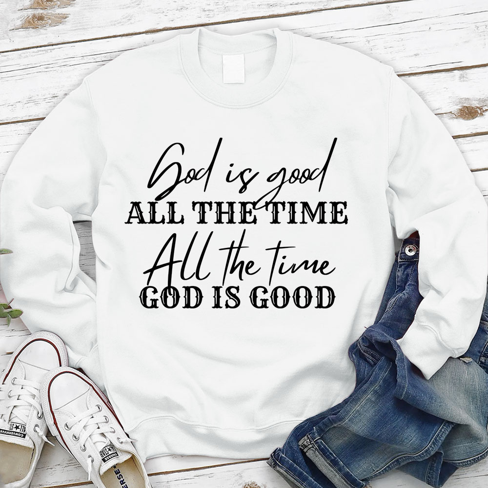 God Is Good All the Time Sweatshirt