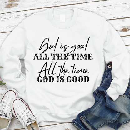 God Is Good All the Time Sweatshirt