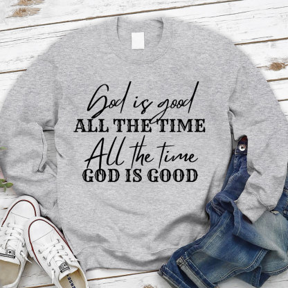 God Is Good All the Time Sweatshirt