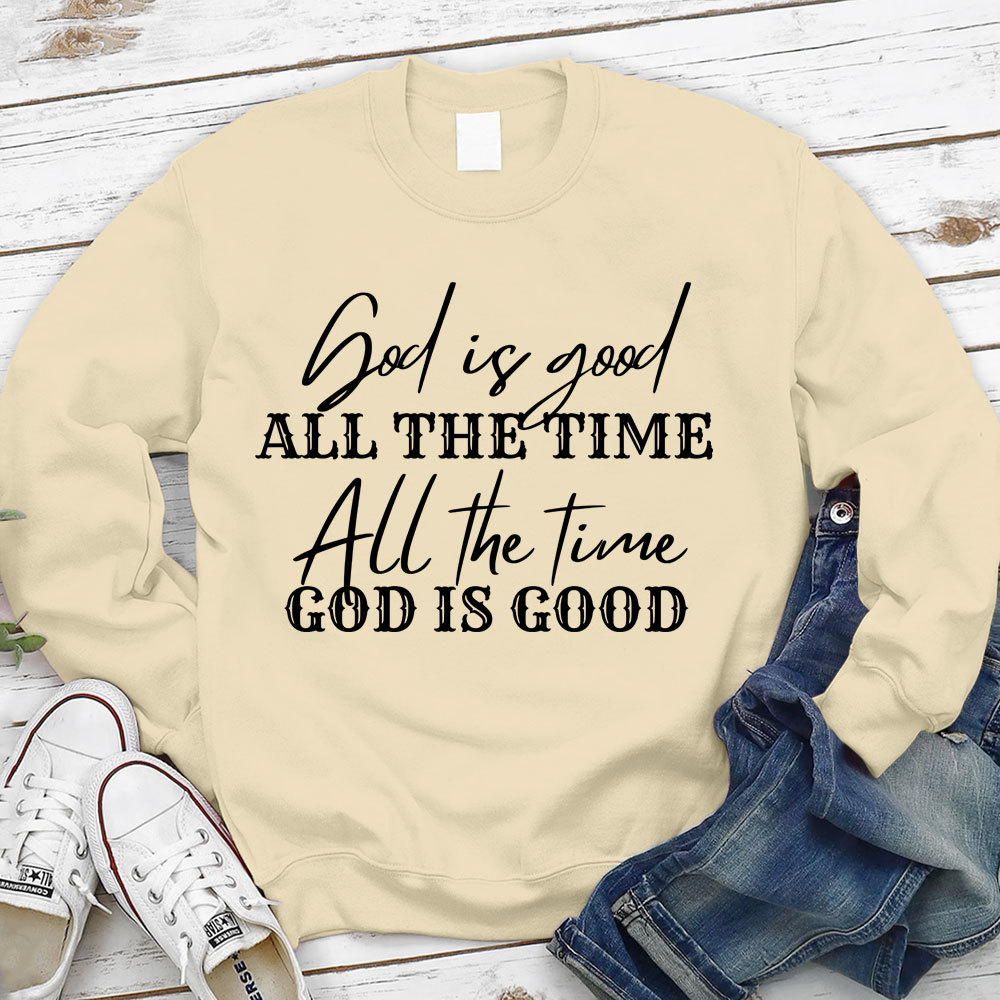 God Is Good All the Time Sweatshirt