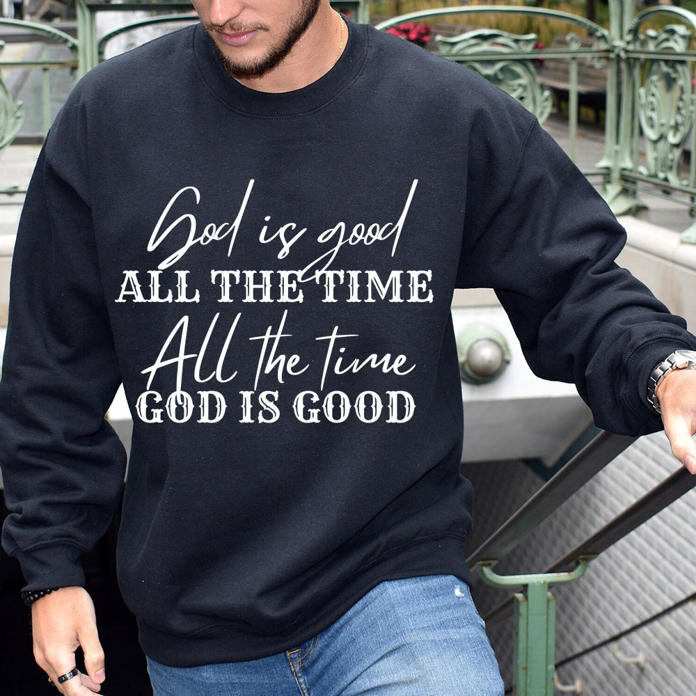 God Is Good All the Time Sweatshirt
