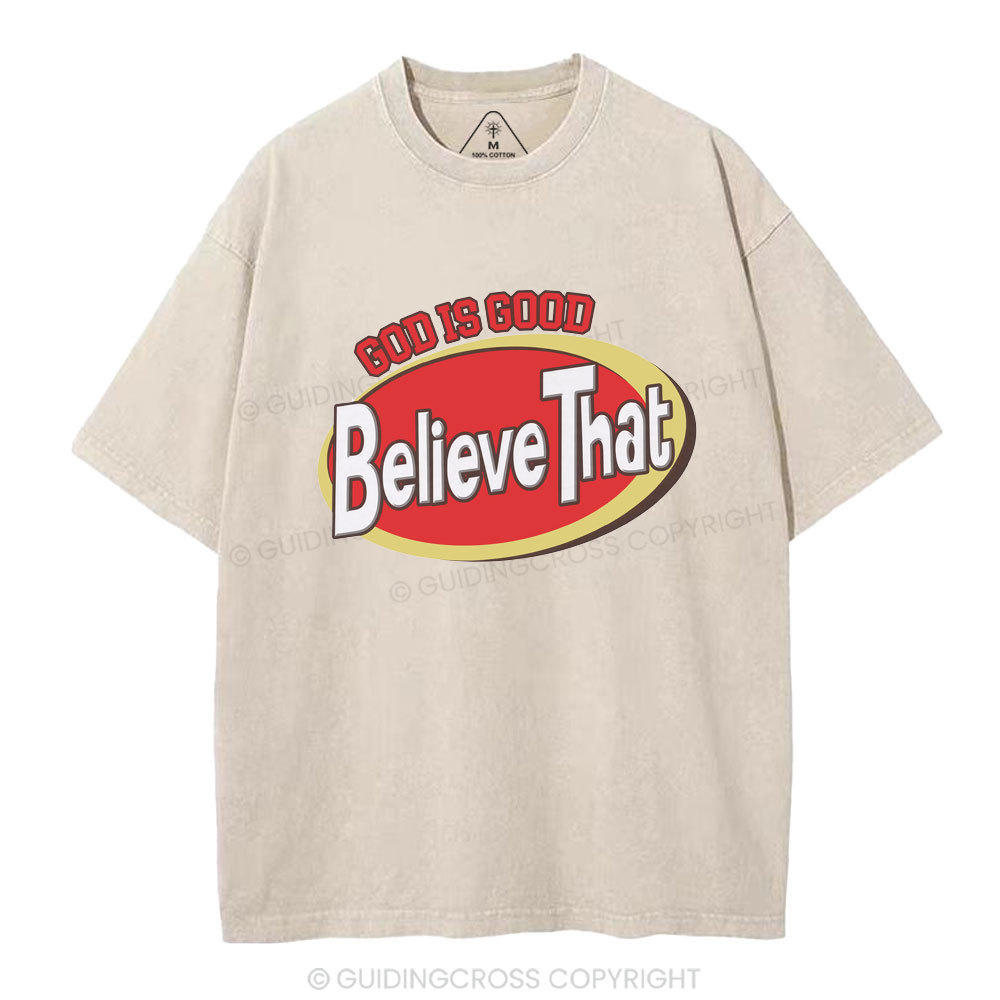 God Is Good Believe That Christian Washed T-Shirt