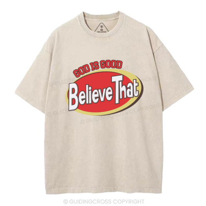 God Is Good Believe That Christian Washed T-Shirt