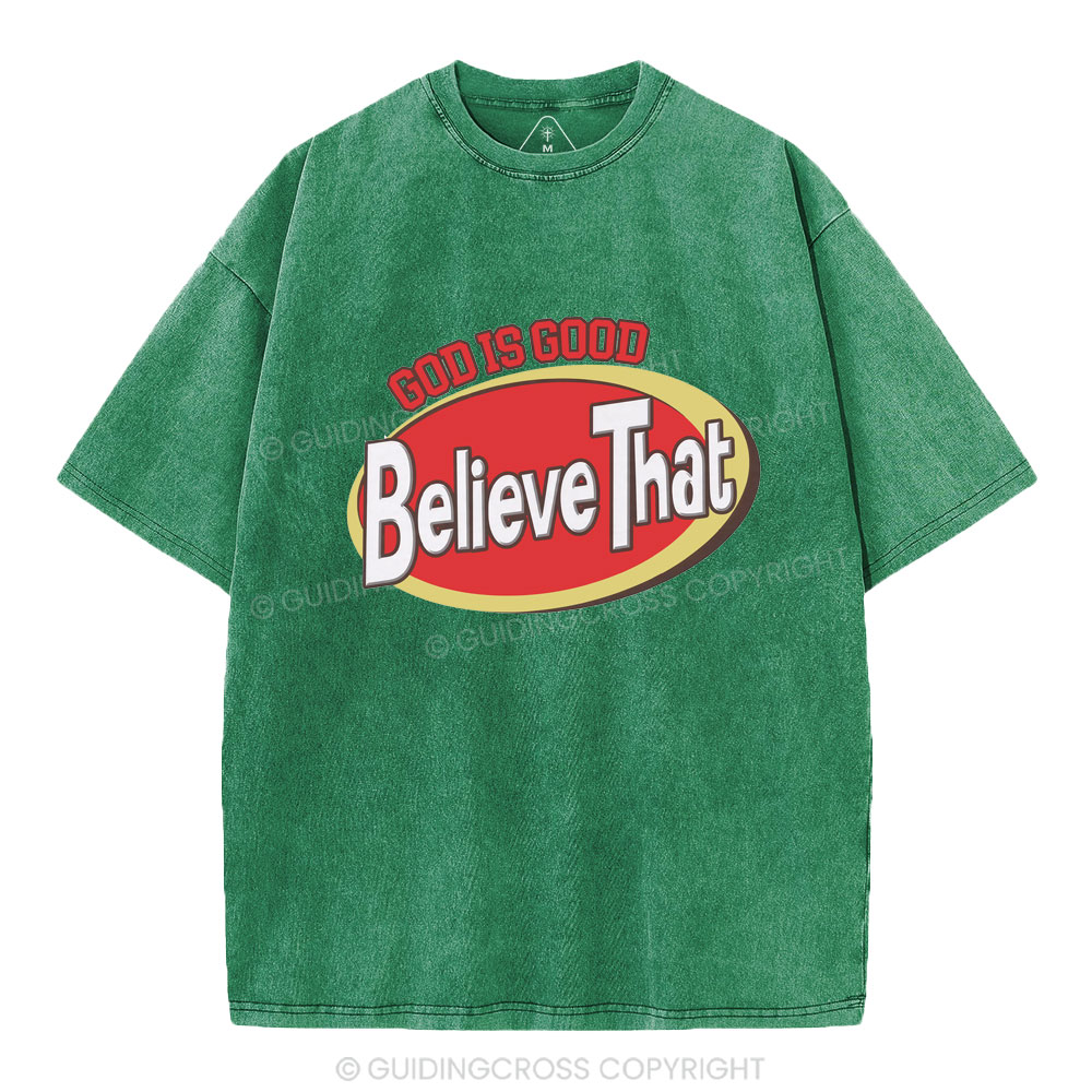 God Is Good Believe That Christian Washed T-Shirt