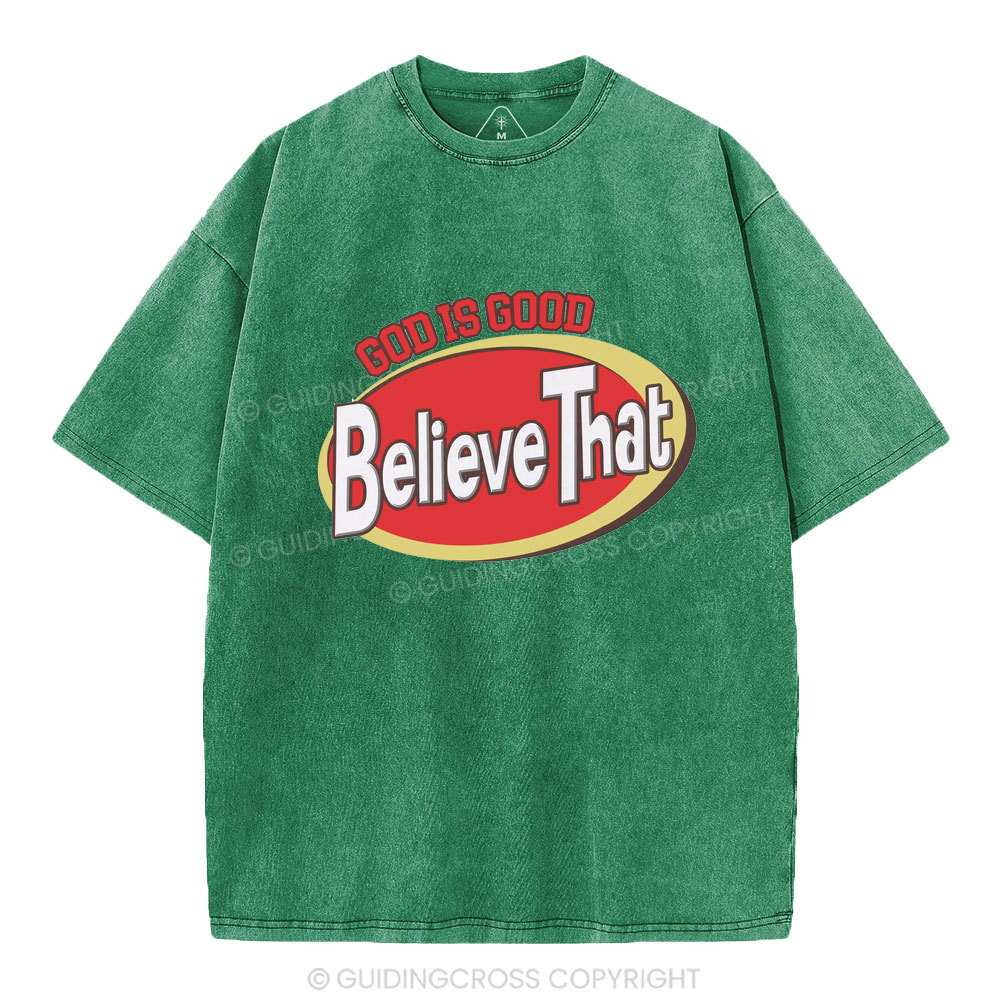God Is Good Believe That Christian Washed T-Shirt