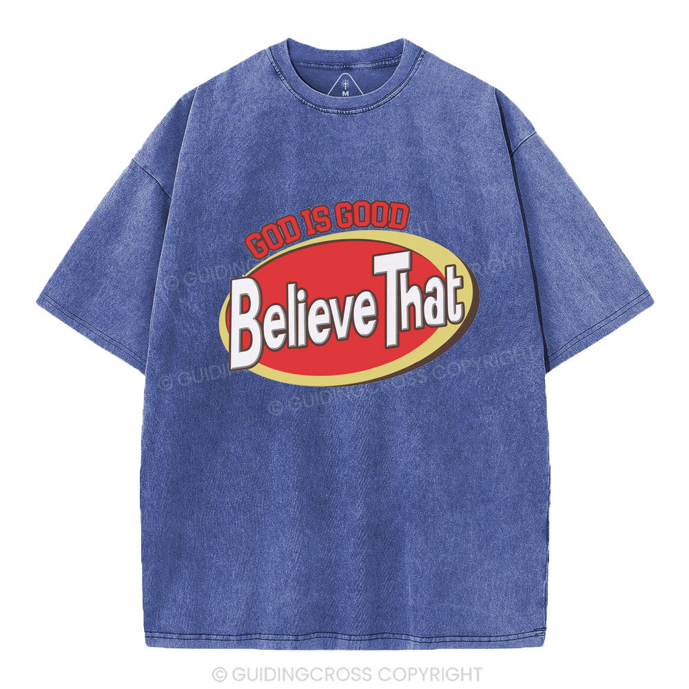 God Is Good Believe That Christian Washed T-Shirt