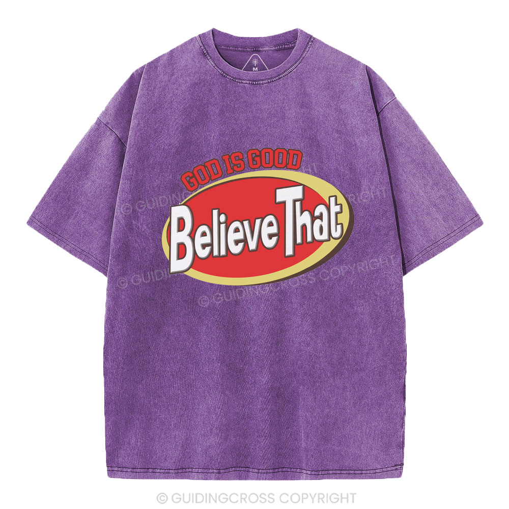 God Is Good Believe That Christian Washed T-Shirt