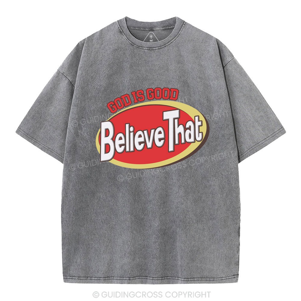 God Is Good Believe That Christian Washed T-Shirt