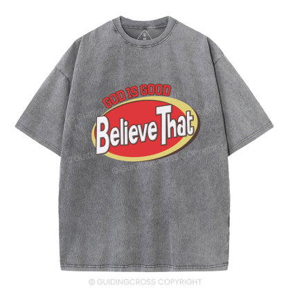 God Is Good Believe That Christian Washed T-Shirt