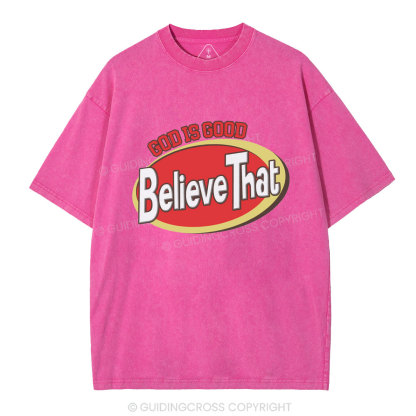 God Is Good Believe That Christian Washed T-Shirt