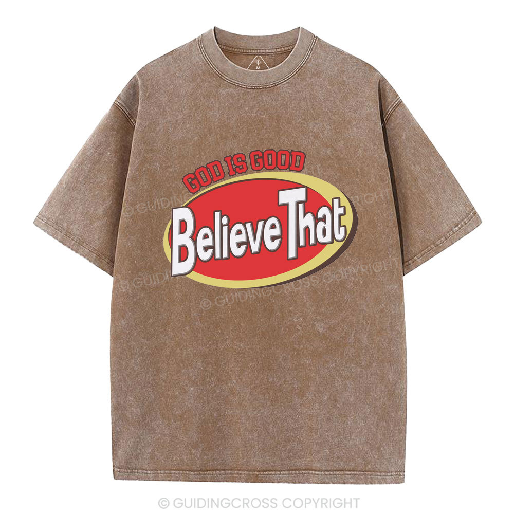 God Is Good Believe That Christian Washed T-Shirt