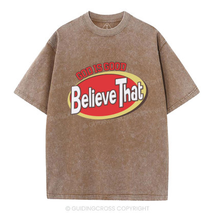 God Is Good Believe That Christian Washed T-Shirt