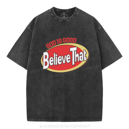 God Is Good Believe That Christian Washed T-Shirt