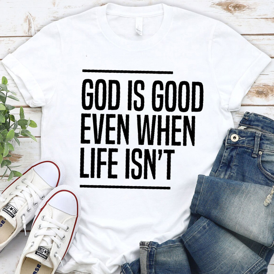 God Is Good Even When Life Is Not Christian T-Shirt 