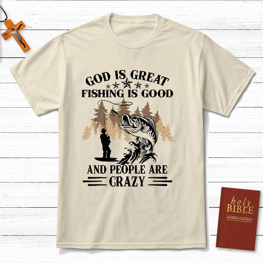 God Is Great And People Are Crazy Christian T-Shirt
