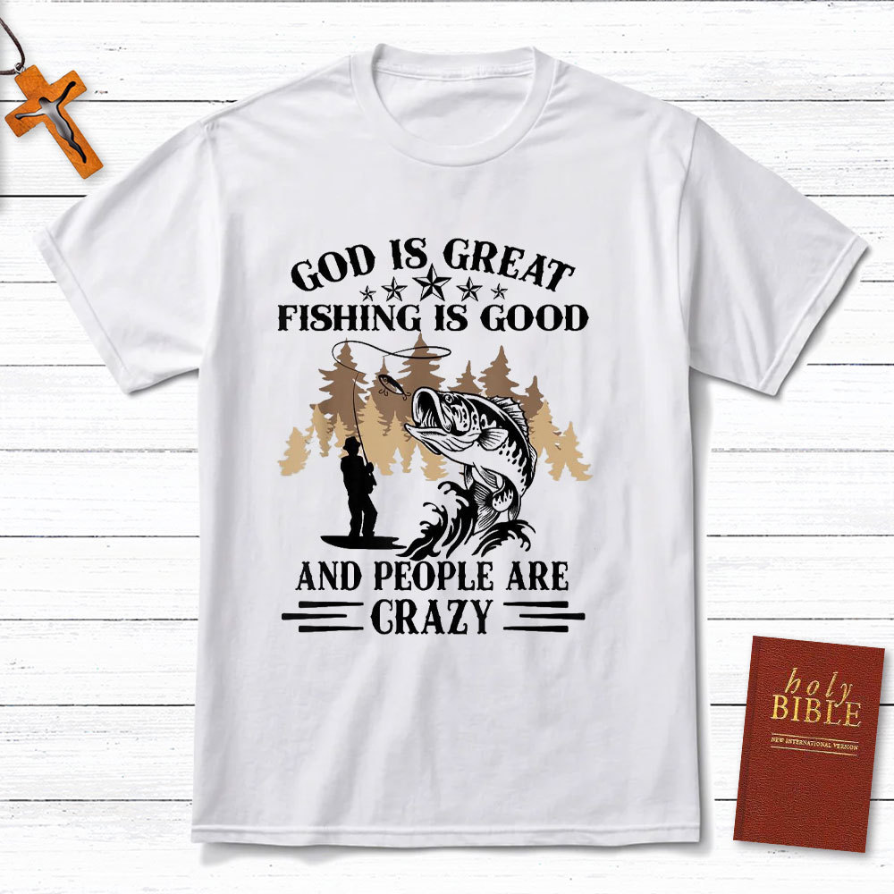 God Is Great And People Are Crazy Christian T-Shirt
