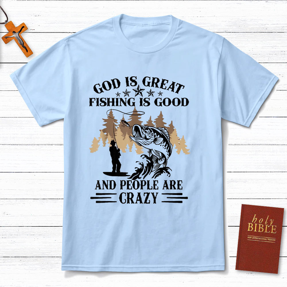 God Is Great And People Are Crazy Christian T-Shirt