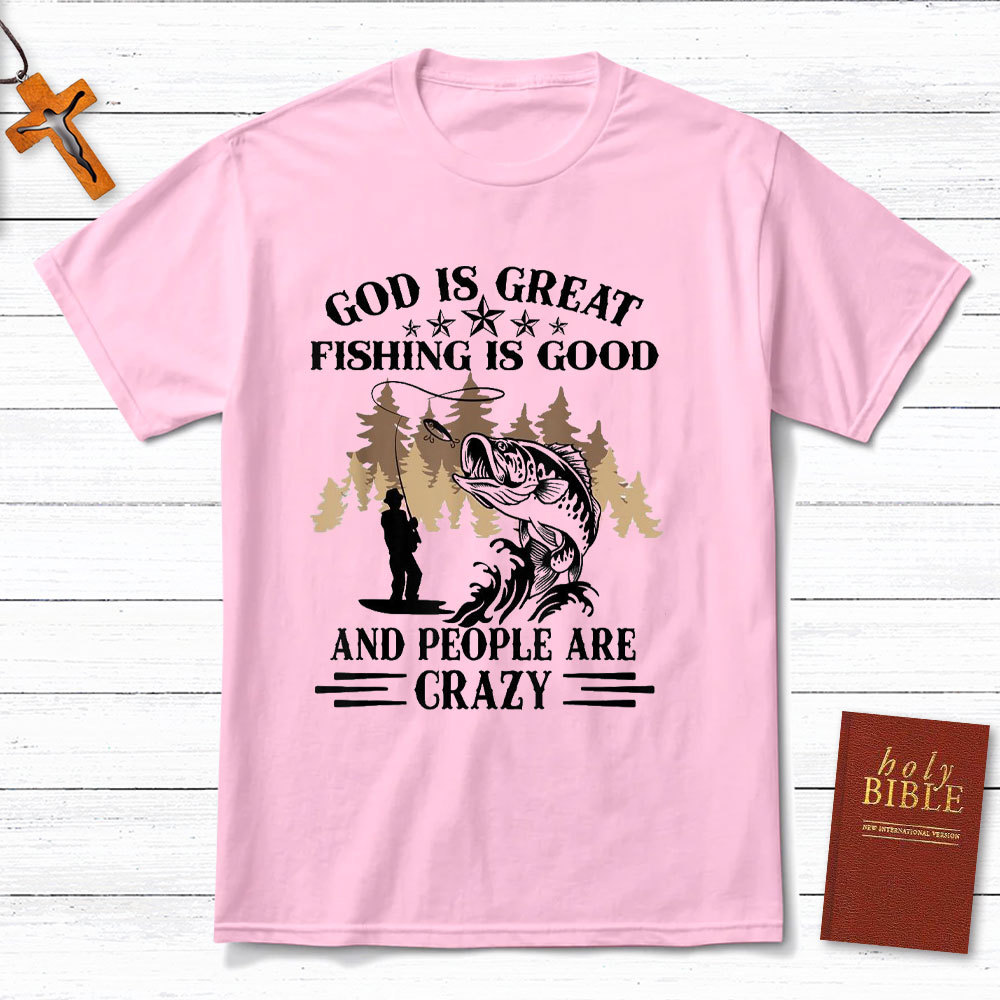 God Is Great And People Are Crazy Christian T-Shirt