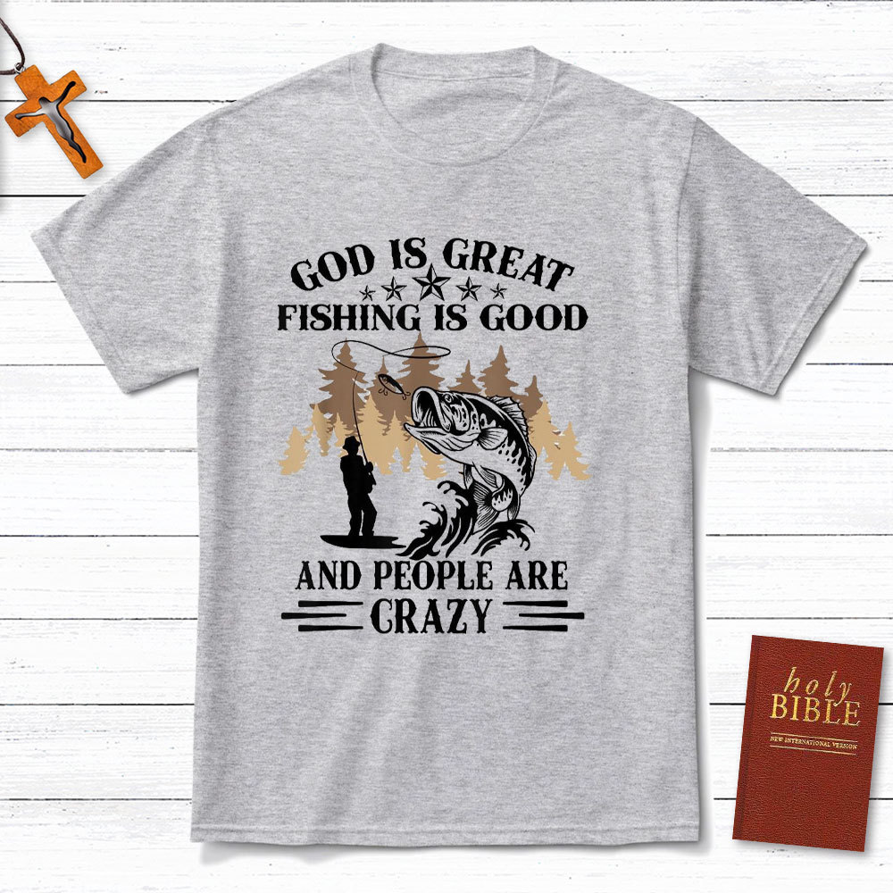 God Is Great And People Are Crazy Christian T-Shirt
