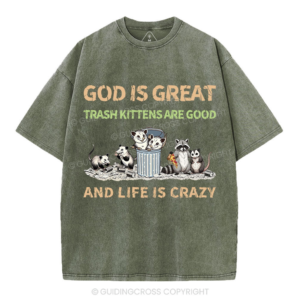 God Is Great Trash Kittens Are Good And Life Is Crazy Christian Washed T-Shirt