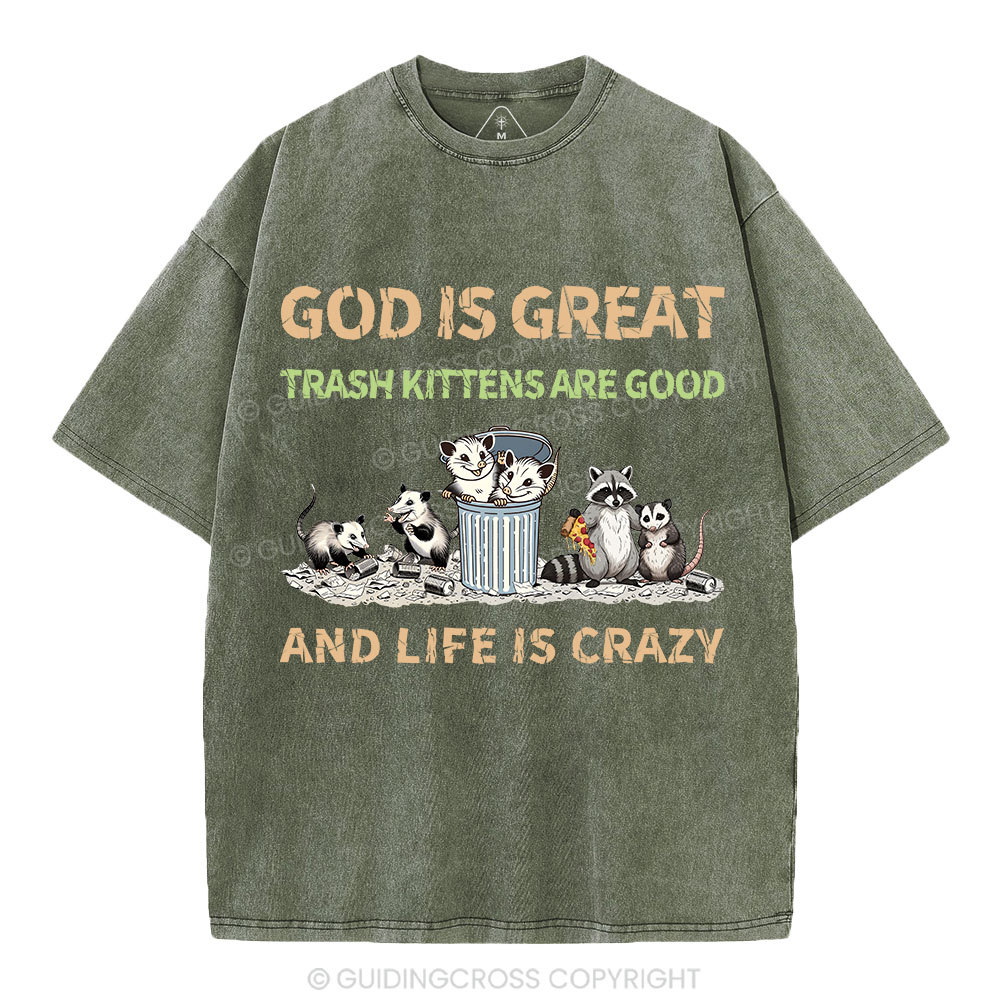 God Is Great Trash Kittens Are Good And Life Is Crazy Christian Washed T-Shirt
