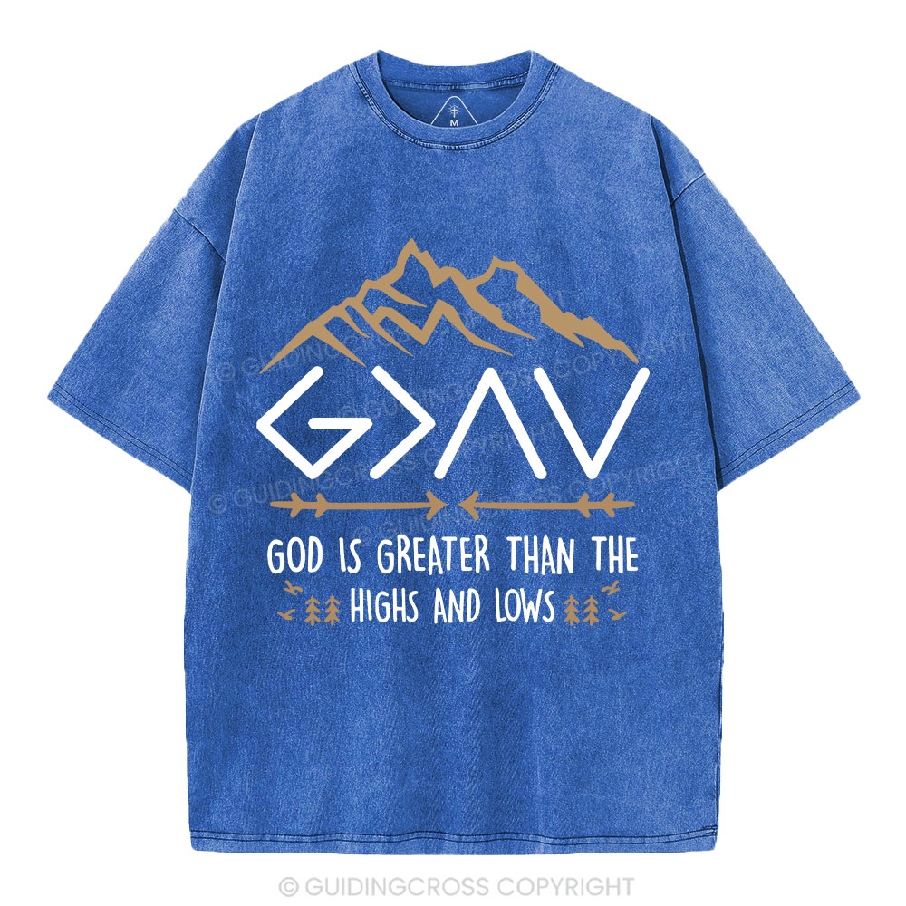 God Is Greater Than The Highs And Lows Christian Washed T-Shirt