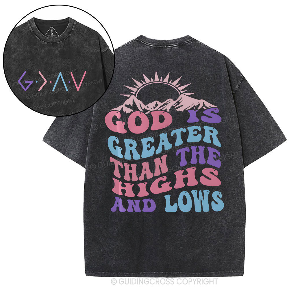 God Is Greater Than The Highs And Lows Christian Washed T-Shirt