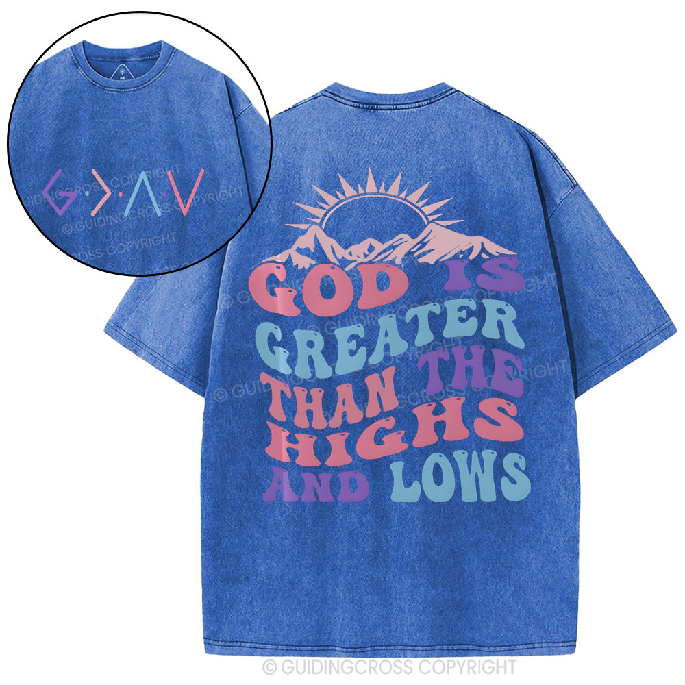 God Is Greater Than The Highs And Lows Christian Washed T-Shirt