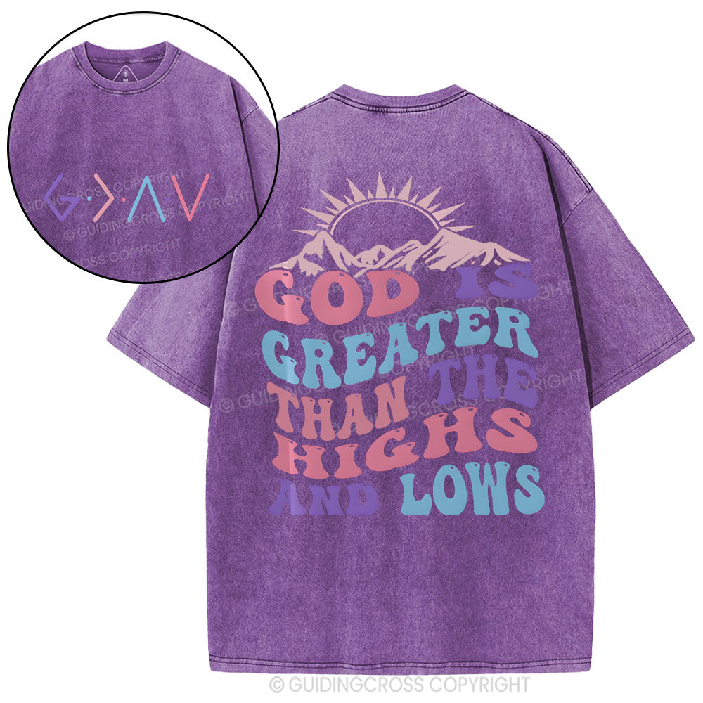 God Is Greater Than The Highs And Lows Christian Washed T-Shirt