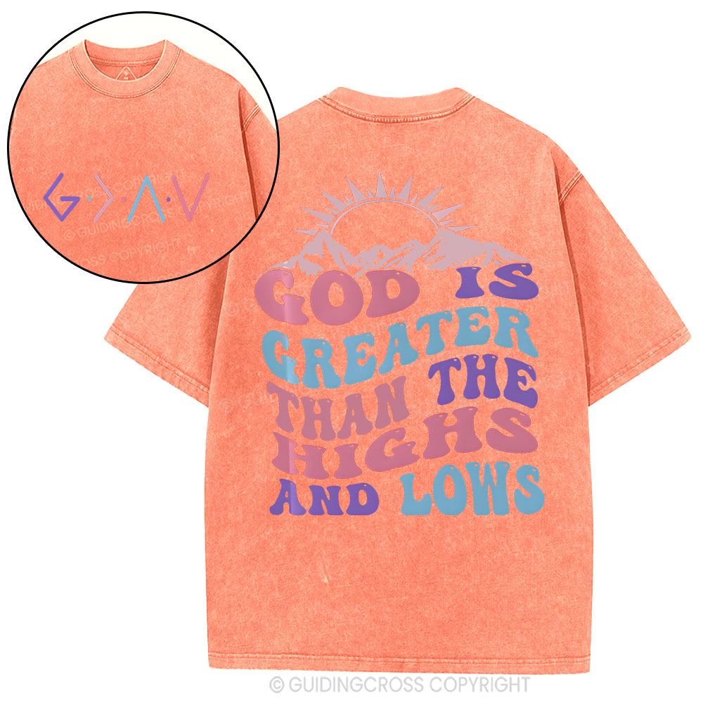 God Is Greater Than The Highs And Lows Christian Washed T-Shirt