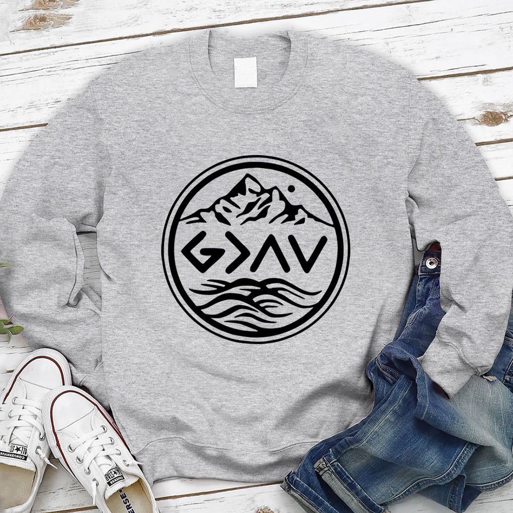 God Is Greater Than The Highs And Lows Religious Sweatshirt