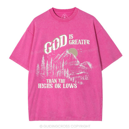 God Is Greater Than The Hights Or Lows Christian Washed T-Shirt