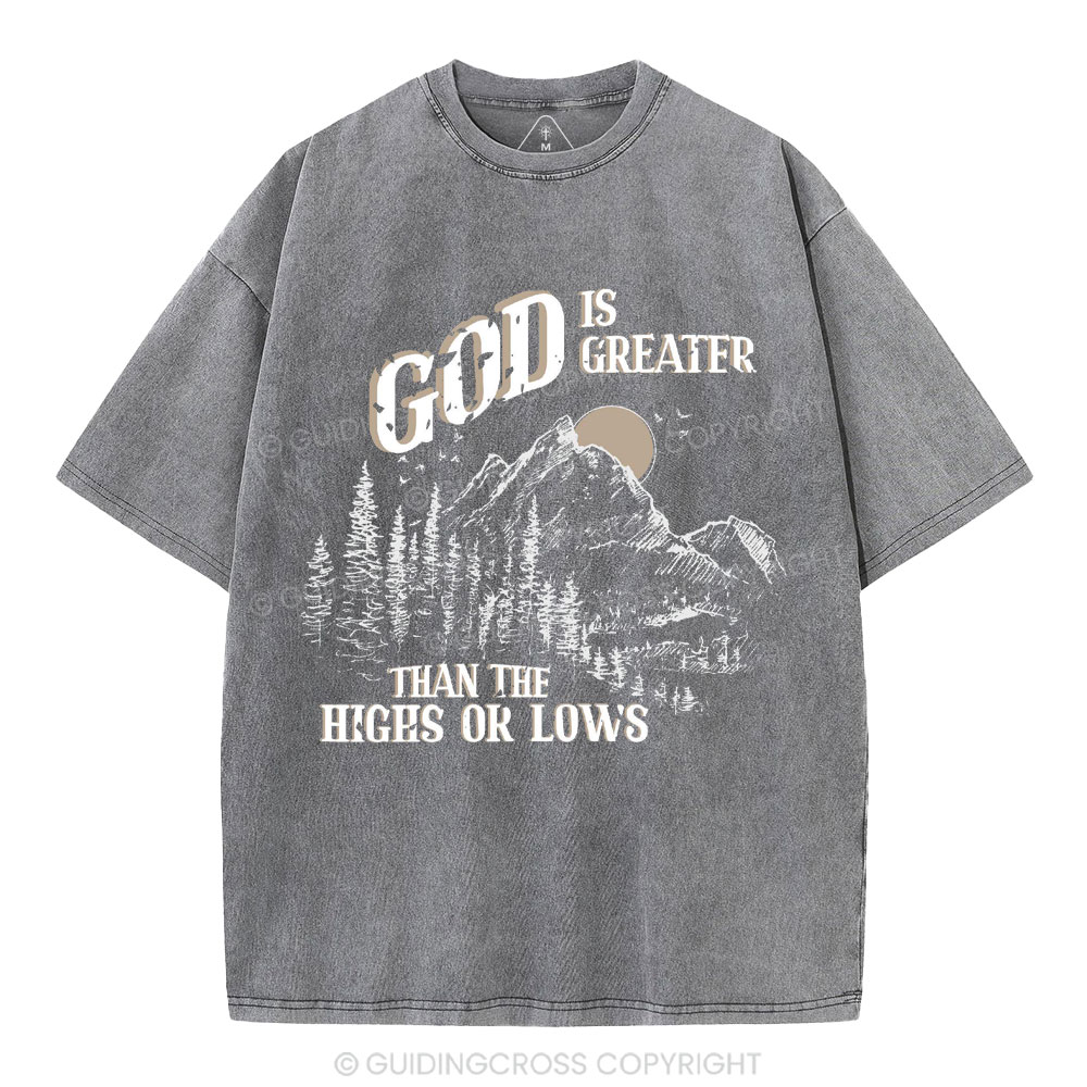 God Is Greater Than The Hights Or Lows Christian Washed T-Shirt