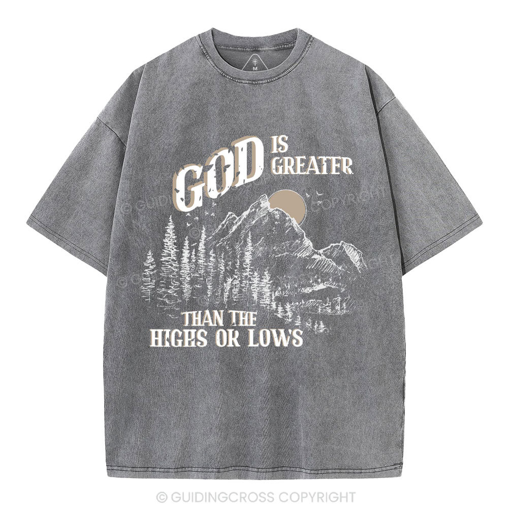 God Is Greater Than The Hights Or Lows Christian Washed T-Shirt