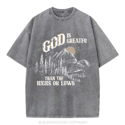 God Is Greater Than The Hights Or Lows Christian Washed T-Shirt