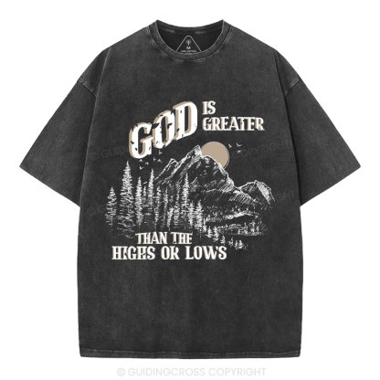 God Is Greater Than The Hights Or Lows Christian Washed T-Shirt