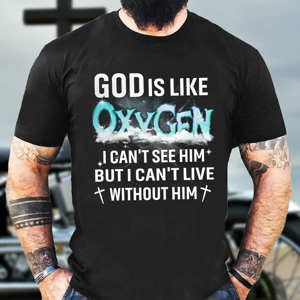 God Is Like Oxygen Christian T-Shirt