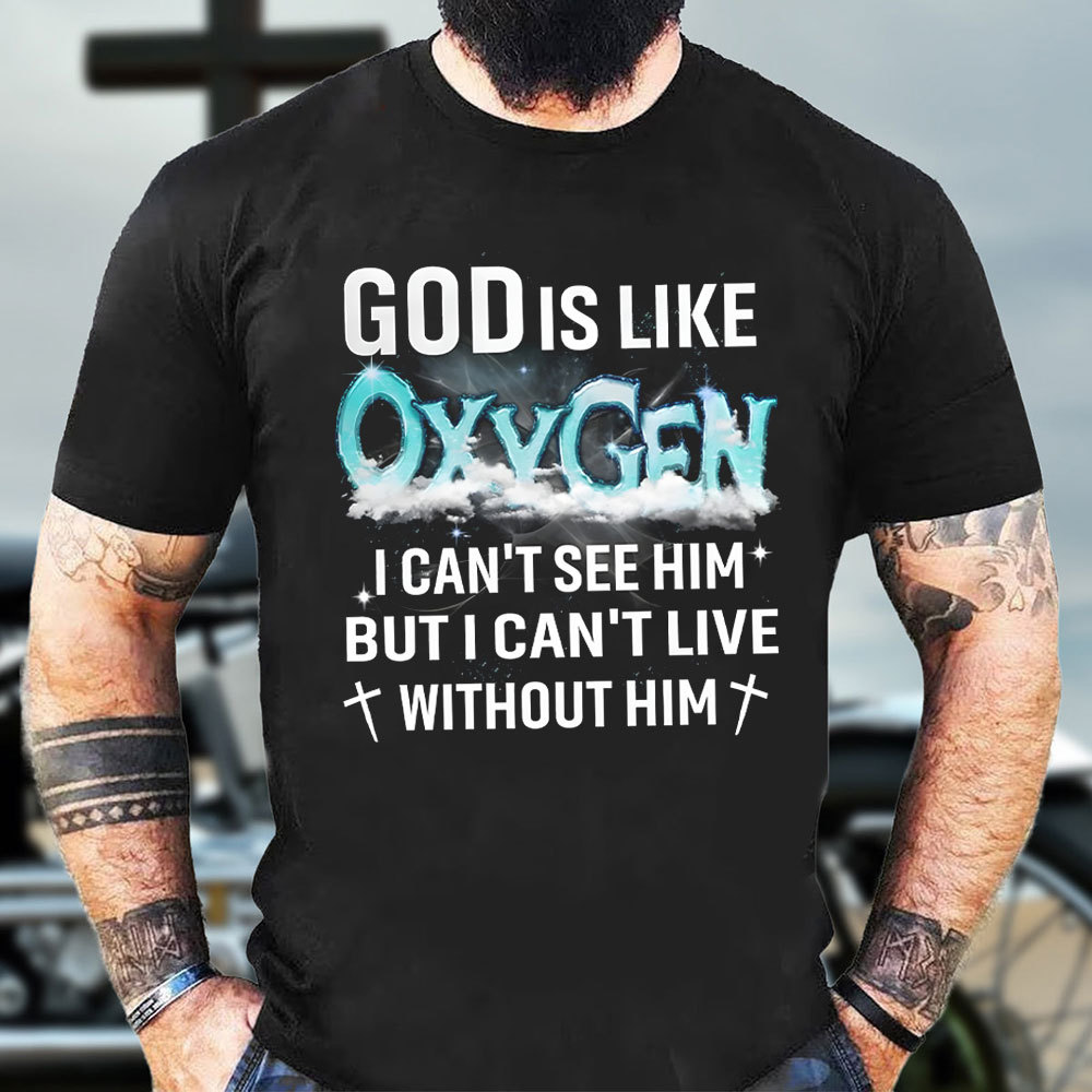 God Is Like Oxygen Christian T-Shirt