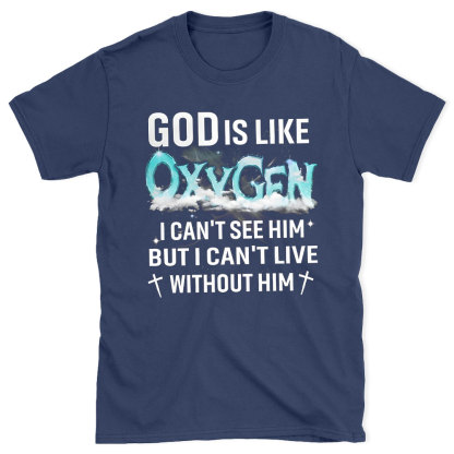 God Is Like Oxygen Christian T-Shirt