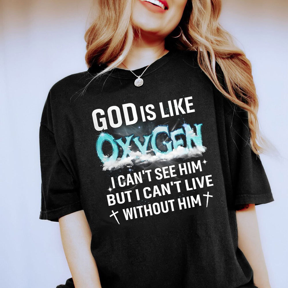 God Is Like Oxygen Christian T-Shirt