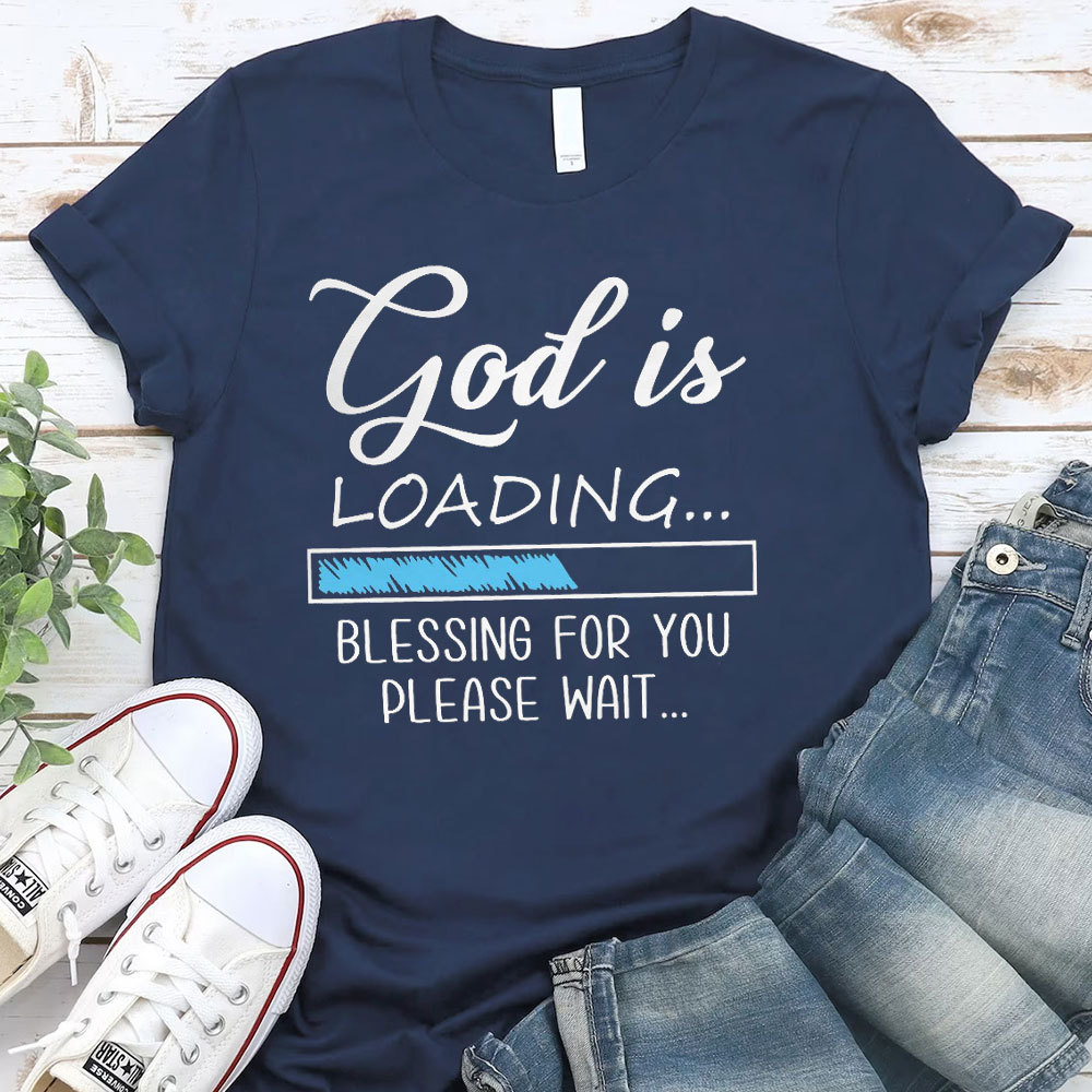 God Is Loading Blessing For You Please Wait Christian T-Shirt