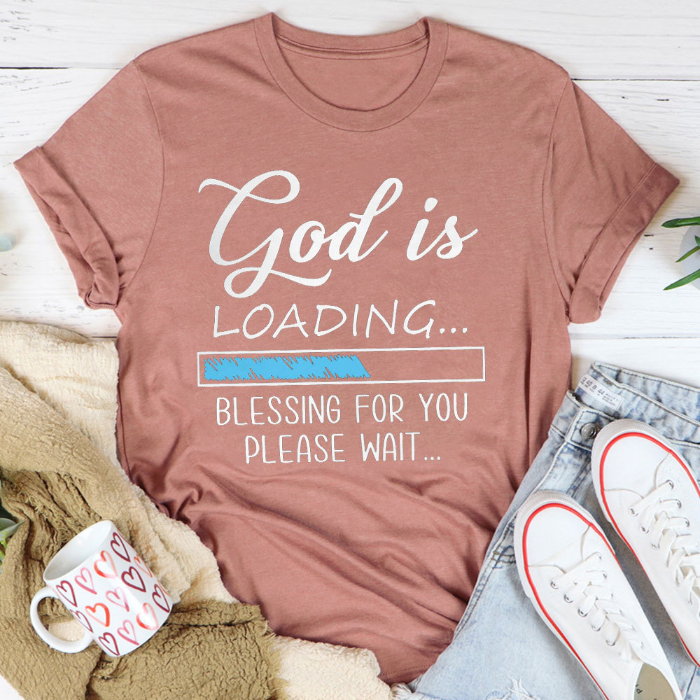 God Is Loading Blessing For You Please Wait Christian T-Shirt