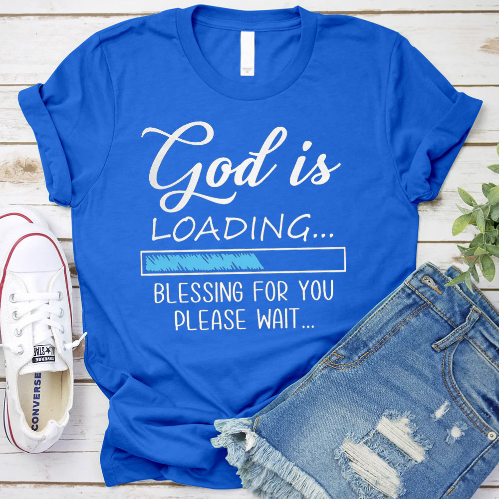 God Is Loading Blessing For You Please Wait Christian T-Shirt