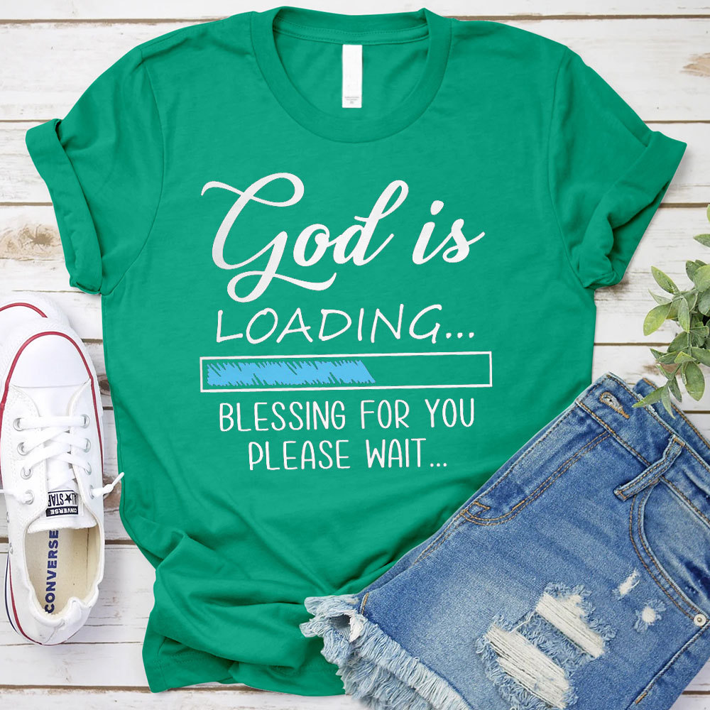 God Is Loading Blessing For You Please Wait Christian T-Shirt
